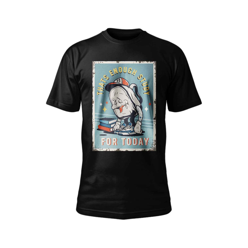 That's Enough Study for Today T-Shirt | Funny Graphic Tee | Unisex Cotton T-Shirt
