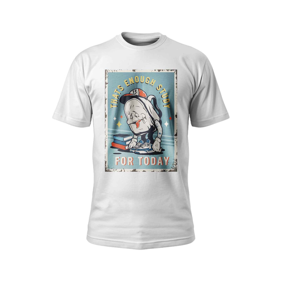 That's Enough Study for Today T-Shirt | Funny Graphic Tee | Unisex Cotton T-Shirt